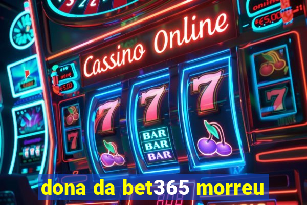 dona da bet365 morreu